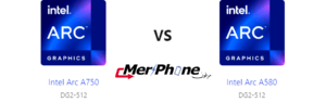 استعراض مفصل: Intel Arc A750 في مواجهة Intel Arc A580