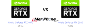 مقارنة شاملة: Nvidia GeForce RTX 4070 ضد Nvidia GeForce RTX 2080