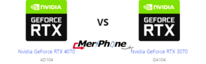 اختيار الهاتف المثالي: Nvidia GeForce RTX 4070 أو Nvidia GeForce RTX 3070؟