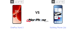 مقارنة هاتف: OnePlus Nord 3 ضد Nothing Phone (2a)